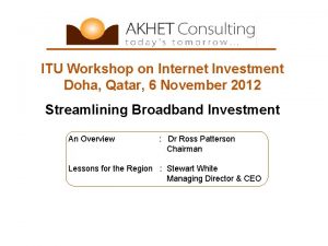 ITU Workshop on Internet Investment Doha Qatar 6 ITU Workshop on Internet Investment Doha Qatar 6
