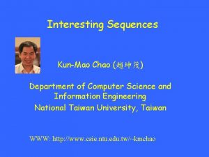 Interesting Sequences KunMao Chao Department of Computer Science