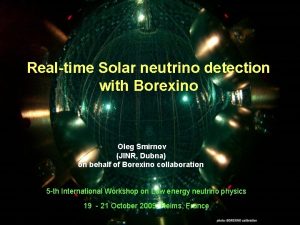 Realtime Solar neutrino detection with Borexino Oleg Smirnov