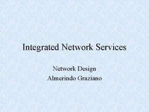 Integrated Network Services Network Design Almerindo Graziano Menu