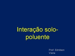 Interao solopoluente Prof Ednilson Viana Fontes de poluio