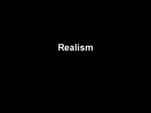 Realism Realism It is the perception of a