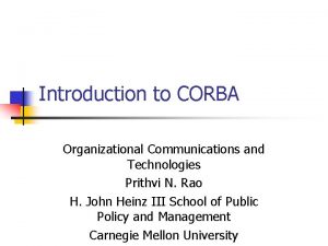 Introduction to CORBA Organizational Communications and Technologies Prithvi