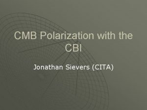 CMB Polarization with the CBI Jonathan Sievers CITA