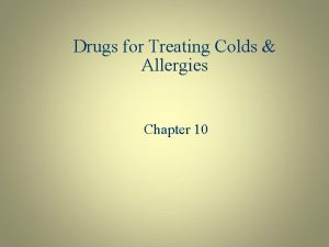Drugs for Treating Colds Allergies Chapter 10 Understanding