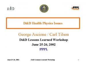 DD Health Physics Issues George Ascione Carl Tilson