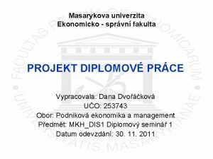 Masarykova univerzita Ekonomicko sprvn fakulta PROJEKT DIPLOMOV PRCE