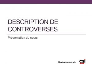 DESCRIPTION DE CONTROVERSES Prsentation du cours Madeleine Akrich