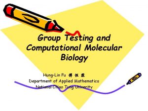 Group Testing and Computational Molecular Biology HungLin Fu