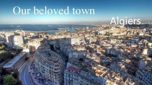 Our beloved town Algiers Algiers and its culture