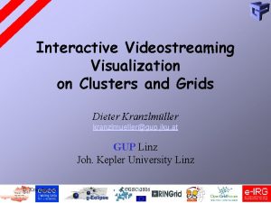 Interactive Videostreaming Visualization on Clusters and Grids Dieter