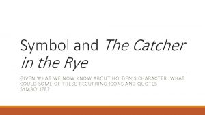 Symbol and The Catcher in the Rye GIVEN