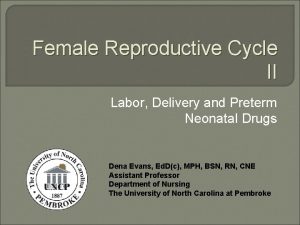 Female Reproductive Cycle II Labor Delivery and Preterm