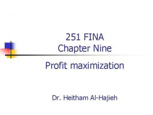 251 FINA Chapter Nine Profit maximization Dr Heitham