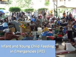 Infant and Young Child Feeding in Emergencies IFE