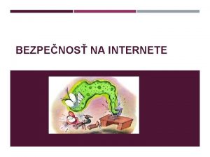 BEZPENOS NA INTERNETE O JE INTERNETOV BEZPENOS Bezpenos