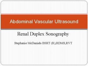 Abdominal Vascular Ultrasound Renal Duplex Sonography Stephanie Mc