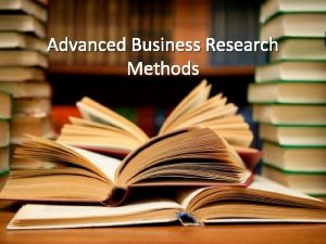 Advanced business research methods