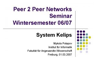 Peer 2 Peer Networks Seminar Wintersemester 0607 System