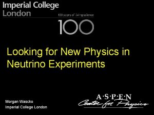 Looking for New Physics in Neutrino Experiments Morgan