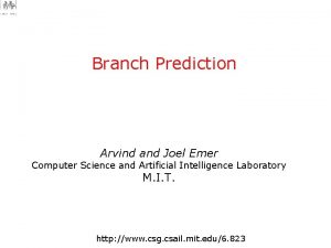 Branch Prediction Arvind and Joel Emer Computer Science