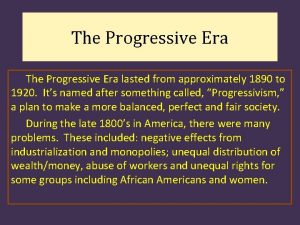 The Progressive Era lasted from approximately 1890 to