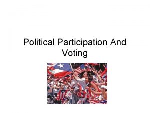 Political Participation And Voting Political Participation activities of