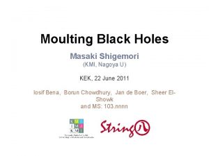 Moulting Black Holes Masaki Shigemori KMI Nagoya U