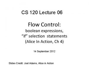 CS 120 Lecture 06 Flow Control boolean expressions