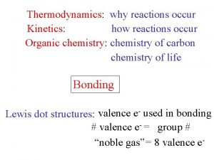 Thermodynamics why reactions occur Kinetics how reactions occur