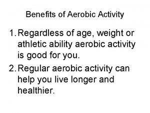 Benefits of Aerobic Activity 1 Regardless of age