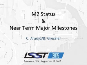 M 2 Status Near Term Major Milestones C