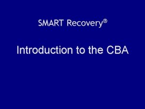 SMART Recovery Introduction to the CBA SMART CBA
