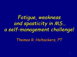 Fatigue weakness and spasticity in MS a selfmanagement