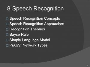8 Speech Recognition Speech Recognition Concepts Speech Recognition 8 Speech Recognition Speech Recognition Concepts Speech Recognition