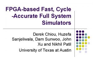 FPGAbased Fast Cycle Accurate Full System Simulators Derek