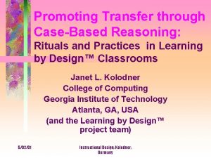 Promoting Transfer through CaseBased Reasoning Rituals and Practices