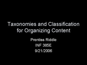 Taxonomies and Classification for Organizing Content Prentiss Riddle