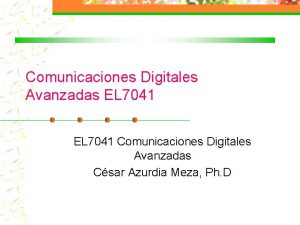 Comunicaciones Digitales Avanzadas EL 7041 Comunicaciones Digitales Avanzadas