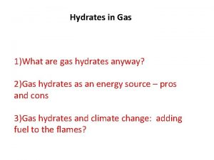 Hydrates in Gas 1What are gas hydrates anyway
