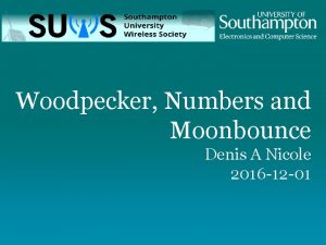 Woodpecker Numbers and Moonbounce Denis A Nicole 2016