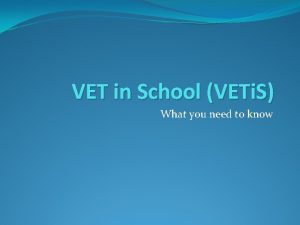 VET in School VETi S What you need