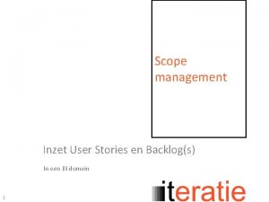 Scope management Inzet User Stories en Backlogs In