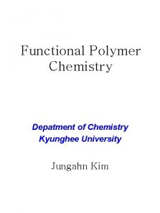 Functional Polymer Chemistry Depatment of Chemistry Kyunghee University