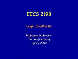 EECS 219 B Logic Synthesis Professor R Brayton