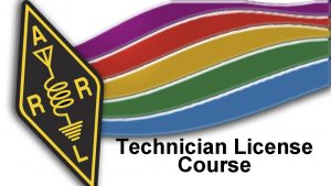 Technician License Course Technician License Course Chapter 2 Technician License Course Technician License Course Chapter 2