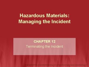 Hazardous Materials Managing the Incident CHAPTER 12 Terminating