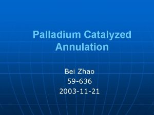 Palladium Catalyzed Annulation Bei Zhao 59 636 2003