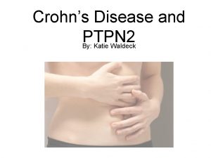 Crohns Disease and PTPN 2 By Katie Waldeck