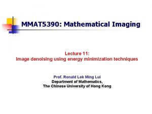 MMAT 5390 Mathematical Imaging Lecture 11 Image denoising